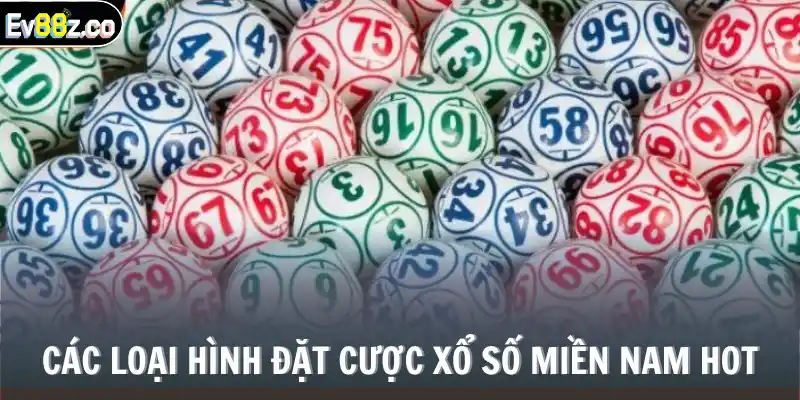 Các loại hình đặt cược xổ số miền Nam hot