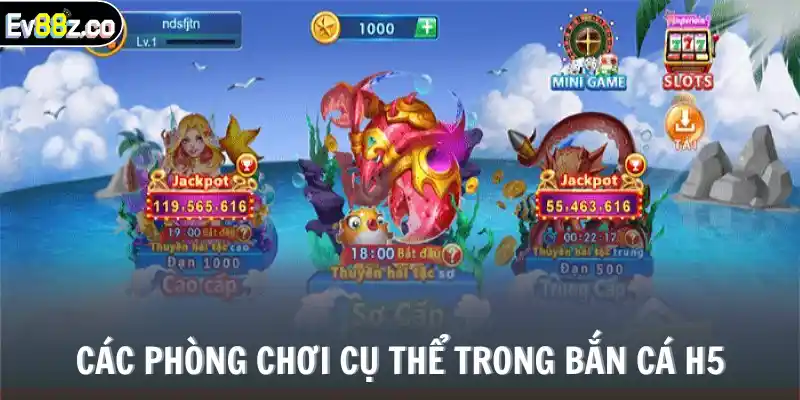 Các phòng chơi cụ thể trong bắn cá H5