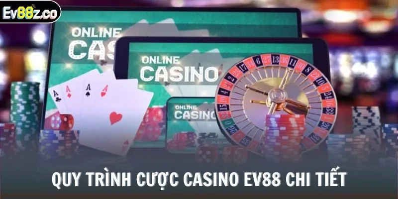 Quy trình cược CASINO EV88 chi tiết