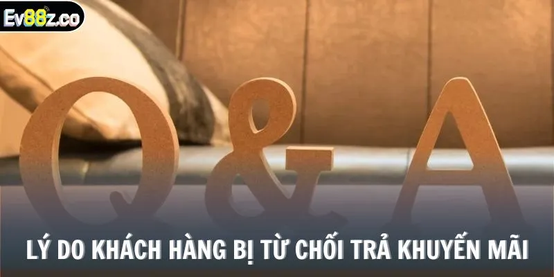 Lý do khách hàng bị từ chối trả khuyến mãi