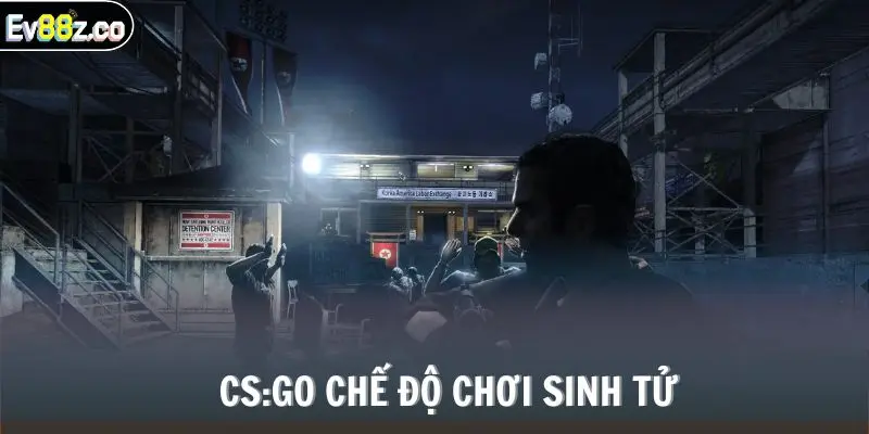 CS:GO chế độ chơi sinh tử