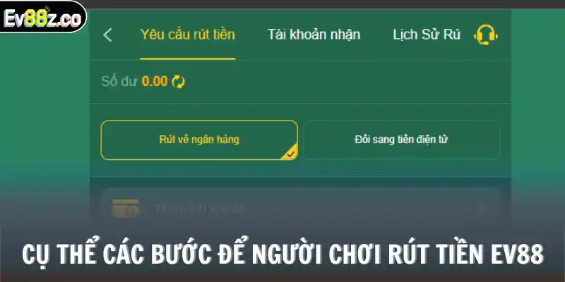 Cụ thể các bước để người chơi rút tiền EV88