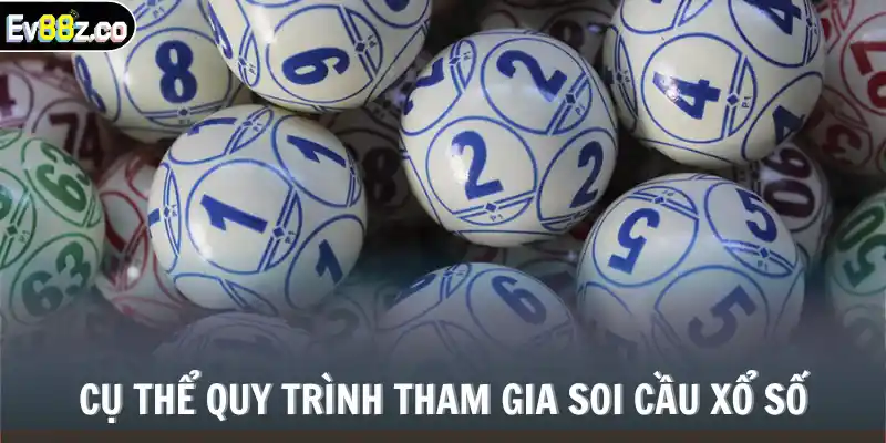 Cụ thể quy trình tham gia soi cầu xổ số