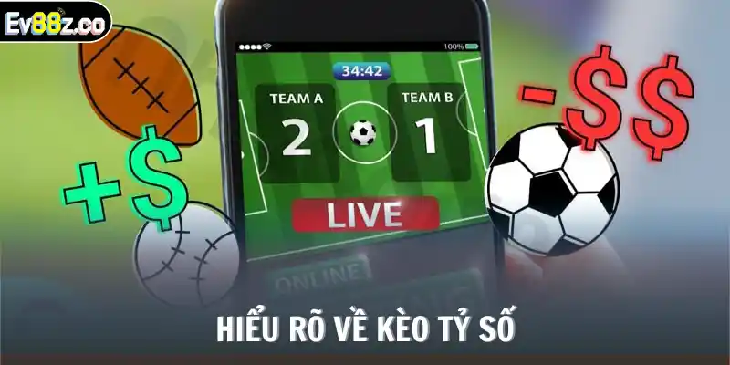 Hiểu rõ về kèo tỷ số