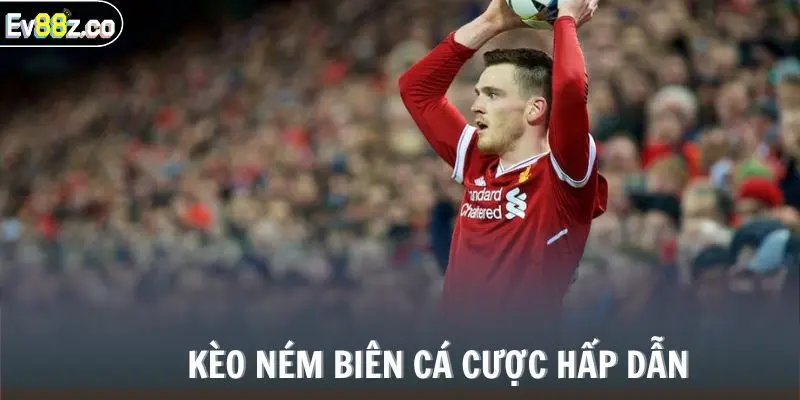 Kèo ném biên cá cược hấp dẫn