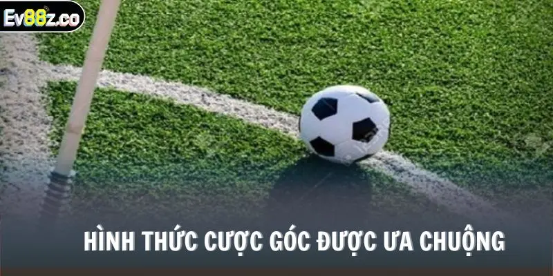 Hình thức cược góc được ưa chuộng 