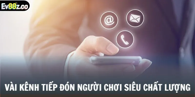 Vài kênh tiếp đón người chơi siêu chất lượng