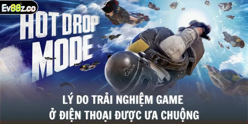 Lý do trải nghiệm game ở điện thoại được ưa chuộng