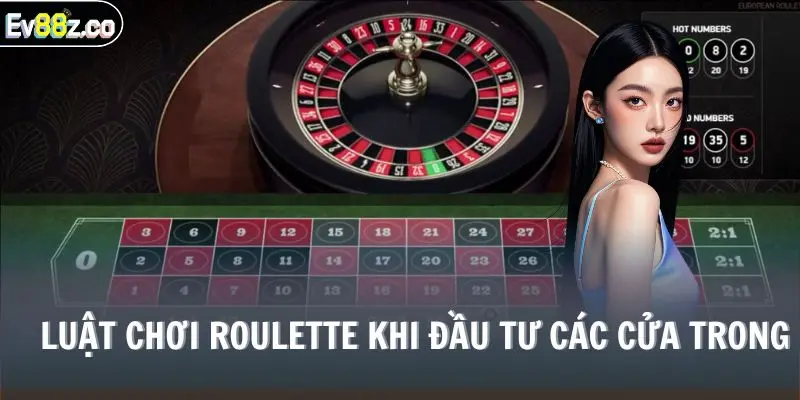Luật chơi Roulette khi đầu tư các cửa trong