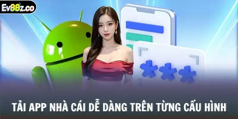Tải app nhà cái dễ dàng trên từng cấu hình