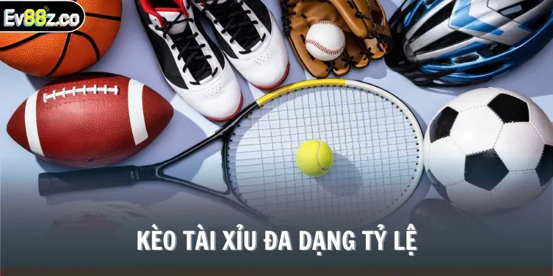 Kèo Tài xỉu đa dạng tỷ lệ